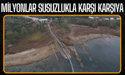 Milyonlar susuzlukla karşı karşıya