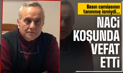 Naci Koşunda hayatını kaybetti