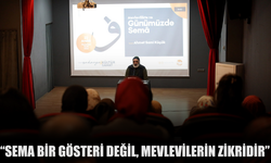 “Sema bir gösteri değil, Mevlevilerin zikridir”