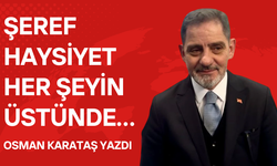 Osman Karataş: “Şeref ve Haysiyet Her Şeyin Üstünde”