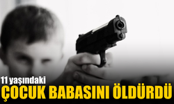 11 yaşındaki çocuk babasını öldürdü