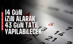 14 gün izinle 43 gün tatil yapılabilecek!