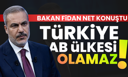 Bakan Fidan: Türkiye AB üyesi olamaz!