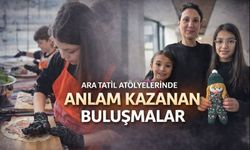 Ara tatil atölyelerinde anlam kazanan buluşmalar