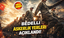 Bedelli askerlik yerleri açıklandı!