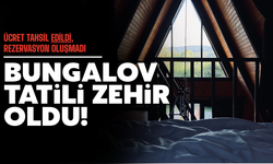 Bungalov tatili yapacaktı zehir oldu!