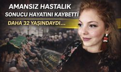 Amansız hastalık sonucu hayatını kaybetti!