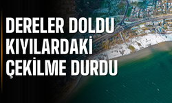 Dereler doldu, kıyılardaki çekilme durdu