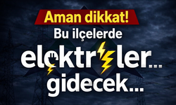 Aman dikkat! Bu ilçelerde elektrikler gidecek...