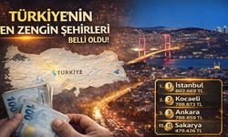Türkiye’nin En Zengin Şehirleri Belli Oldu!