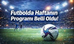 Futbolda haftanın programı belli oldu