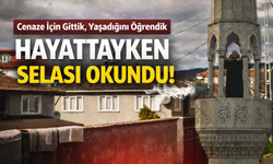 Hayattayken selası okundu!