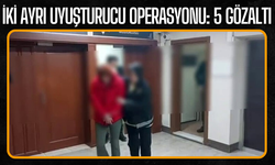 İki ayrı uyuşturucu operasyonu: 5 gözaltı