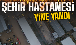 Şehir hastanesi yine yandı!