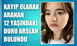 Kayıp Olarak Aranan 12 Yaşındaki Duru Arslan Bulundu