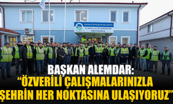 “Özverili çalışmalarınızla şehrin her noktasına ulaşıyoruz”