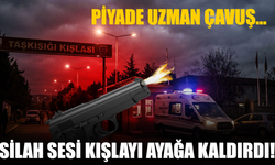 Silah sesi Kışlayı ayağa kaldırdı!