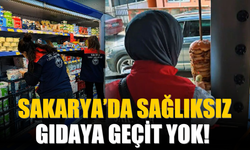 Sakarya’da Sağlıksız Gıdaya Geçit Yok!