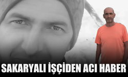 Sakaryalı İşçiden Acı Haber
