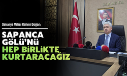 Vali Rahmi Doğan: “Sapanca Gölü’nü Hep Birlikte Kurtaracağız”