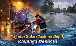 Güçlü Altyapı Sayesinde Yağmur Suları Taşkına Değil, Kaynağa Dönüştü