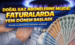 Doğal Gaz Abonelerine Müjde! Faturalarda Yeni Dönem Başladı