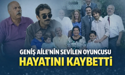 Geniş Aile'nin sevilen oyuncusu hayatını kaybetti