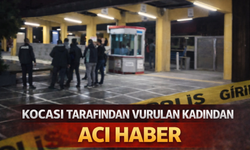 İmam nikahlı kocası tarafından vurulan kadından acı haber