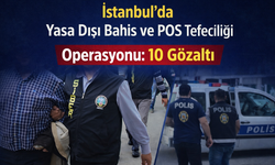 İstanbul’da Yasa Dışı Bahis ve POS Tefeciliği Operasyonu: 10 Gözaltı