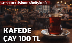 SATSO Meclisinden geçti: Çay 100 TL...