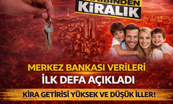 Türkiye Cumhuriyet Merkez Bankası Açıkladı: Kira Getirisi En Yüksek ve En Düşük İller Belli Oldu