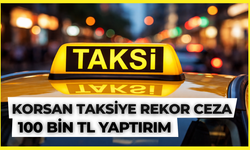 Korsan Taksiye Rekor Ceza: Ruhsatsız Taşımaya 100 Bin TL Yaptırım