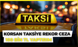 Korsan Taksiye Rekor Ceza: Ruhsatsız Taşımaya 100 Bin TL Yaptırım