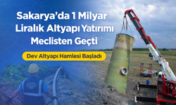 Sakarya’da 1 milyar liralık altyapı yatırımı meclisten geçti
