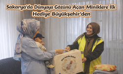 Dünyaya gözünü Sakarya’da açan miniklerin ilk hediyesi