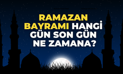 Ramazan Bayramı hangi gün | Ramazan'ın son günü ne zaman?