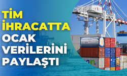 İhracatta Ocak Ayı Tablosu: Talep Endeksi 100’ün Üzerinde