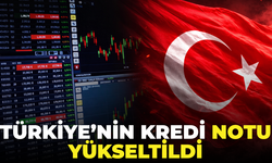 8 Yıl Sonra İlk Artış: Türkiye’nin Kredi Notu Yükseltildi