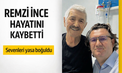 Remzi İnce hayatını kaybetti