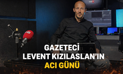 Gazeteci Levent Kızılaslan’ın Acı Günü