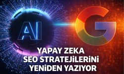 Yapay Zeka Aramayı Değiştiriyor: SEO Stratejileri Yeniden Yazılıyor