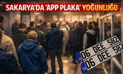 Sakarya'da 'APP Plaka' telaşı!