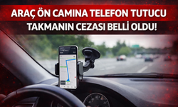 Araç Ön Camına Telefon Tutucu Takmanın Cezası Belli Oldu!