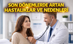 Son Dönemde Artan Hastalıklar ve Nedenleri