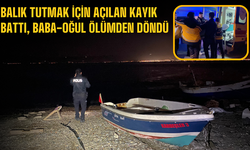 Balık tutmak için açılan kayık battı, baba-oğul ölümden döndü