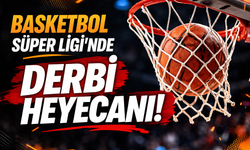 Basketbol Süper Ligi’nde derbi heyecanı