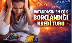 2026’da Vatandaşın En Çok Borçlandığı Kredi Türü