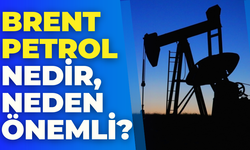 Brent Petrol Nedir, Neden Önemlidir?