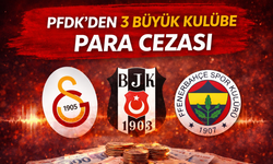 PFDK'den 3 büyük kulübe para cezası