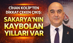 Cihan Kolip’ten dikkat çeken çıkış: “Sakarya’nın kaybolan yılları var”